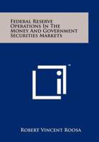 Federal Reserve Operations in the Money and Government Securities Markets
