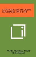 A Dynamic Era of Court Psychiatry, 1914-1944