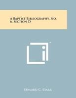 A Baptist Bibliography, No. 6, Section D