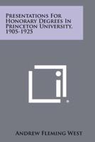Presentations for Honorary Degrees in Princeton University, 1905-1925