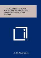 The Complete Book of Home Remodeling, Improvement, and Repair