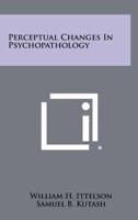 Perceptual Changes in Psychopathology