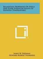 Relaxation Properties of Steels and Super Strength Alloys at Elevated Temperatures