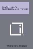 An Outline of Probability and It's Uses