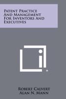 Patent Practice and Management for Inventors and Executives