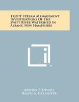 Trout Stream Management Investigations of the Swift River Watershed in Albany, New Hampshire