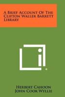 A Brief Account of the Clifton Waller Barrett Library