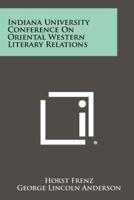 Indiana University Conference on Oriental Western Literary Relations