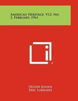 American Heritage, V12, No. 2, February, 1961