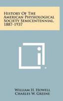History of the American Physiological Society Semicentennial, 1887-1937