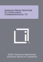 Indiana from Frontier to Industrial Commonwealth, V2