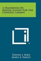 A Handbook on Mental Illness for the Catholic Layman