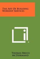 The Art of Building Worship Services