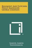 Beaumont and Fletcher; Philip Massinger; George Chapman