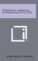Norwegian American Lutheranism Up To 1872