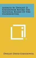 Address by Dwight D. Eisenhower Before the National Board of Fire Underwriters