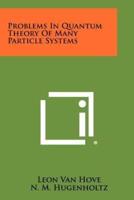 Problems in Quantum Theory of Many Particle Systems