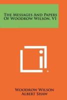 The Messages And Papers Of Woodrow Wilson, V1