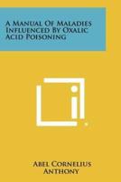 A Manual of Maladies Influenced by Oxalic Acid Poisoning