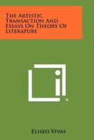 The Artistic Transaction and Essays on Theory of Literature