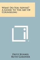 What Do You Advise? A Guide to the Art of Counseling