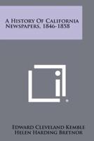 A History Of California Newspapers, 1846-1858