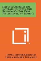 Selected Articles on Interallied Debts and Revision of the Debt Settlements, V4, Series 2