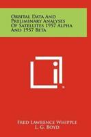 Orbital Data and Preliminary Analyses of Satellites 1957 Alpha and 1957 Beta