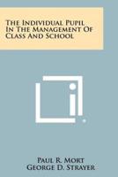 The Individual Pupil in the Management of Class and School