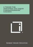 A Theory for Industrial Gas Liquid Chromatographic Columns