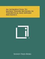 An Introduction to Matrix Tensor Methods in Theoretical and Applied Mechanics