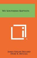 We Southern Baptists