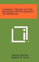 Current Trends in the Relation of Psychology to Medicine
