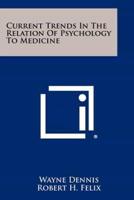 Current Trends in the Relation of Psychology to Medicine