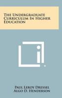 The Undergraduate Curriculum In Higher Education