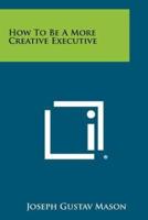 How to Be a More Creative Executive