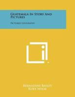 Guatemala In Story And Pictures