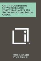 On the Condition of Workers and Forty Years After on Reconstructing Social Order