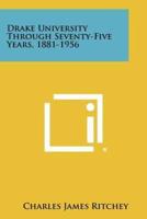 Drake University Through Seventy-Five Years, 1881-1956