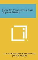 How to Teach Folk and Square Dance