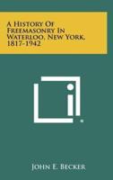 A History Of Freemasonry In Waterloo, New York, 1817-1942
