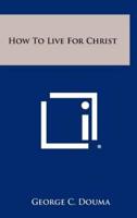 How to Live for Christ