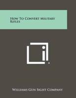 How to Convert Military Rifles