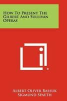 How to Present the Gilbert and Sullivan Operas