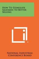 How to Stimulate Salesmen to Better Selling