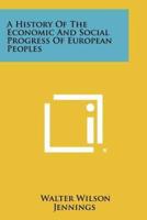A History of the Economic and Social Progress of European Peoples