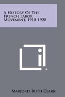 A History Of The French Labor Movement, 1910-1928