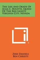 The Life and Death of Julia C. Bulette, Queen of the Red Lights, Virginia City, Nevada