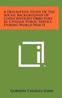 A Descriptive Study of the Social Backgrounds of Conscientious Objectors in Civilian Public Service During World War II