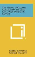 The George Walcott Collection Of Used Civil War Patriotic Covers